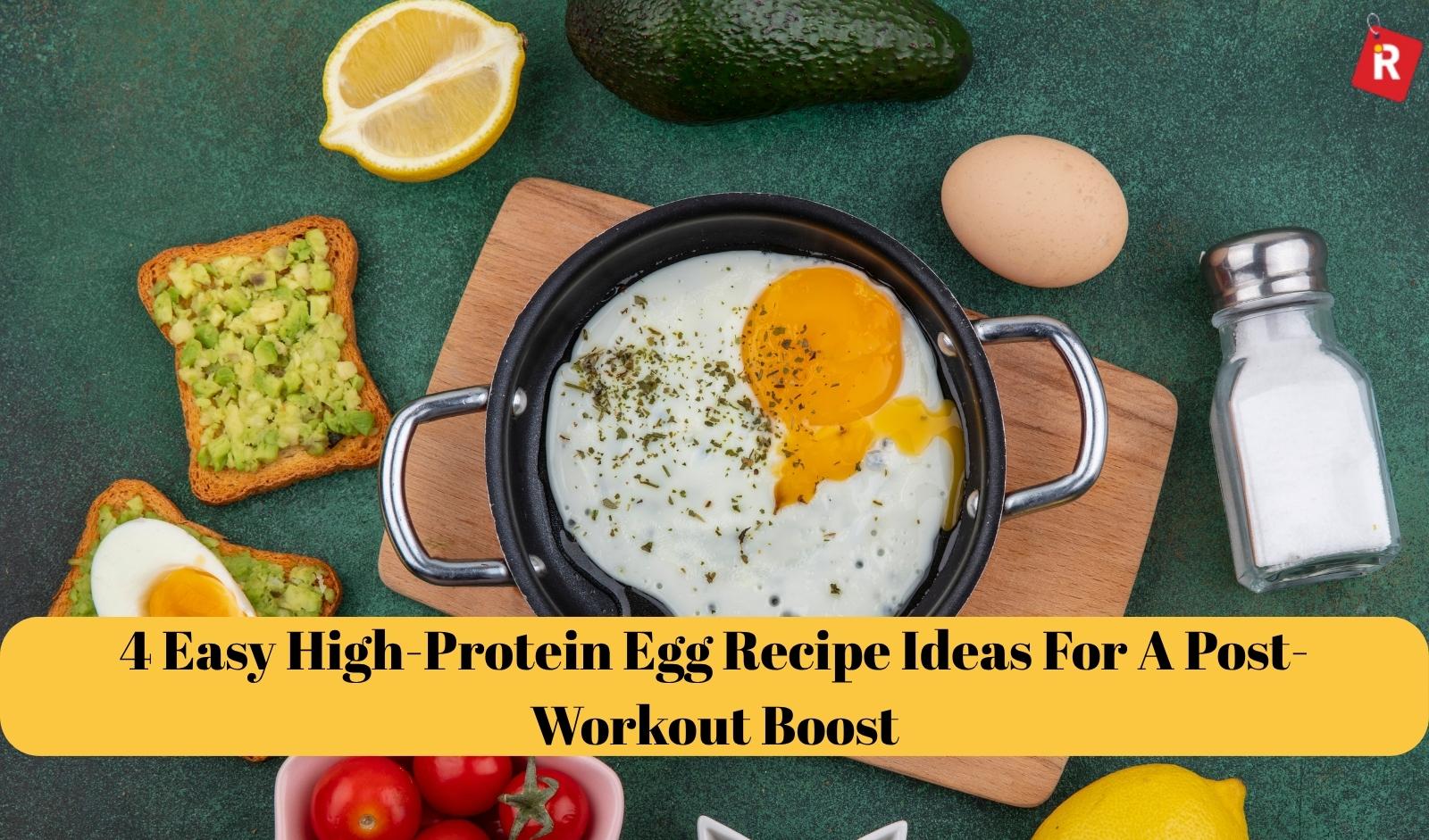 4 Easy High-Protein Egg Recipe Ideas For A Post-Workout Boost