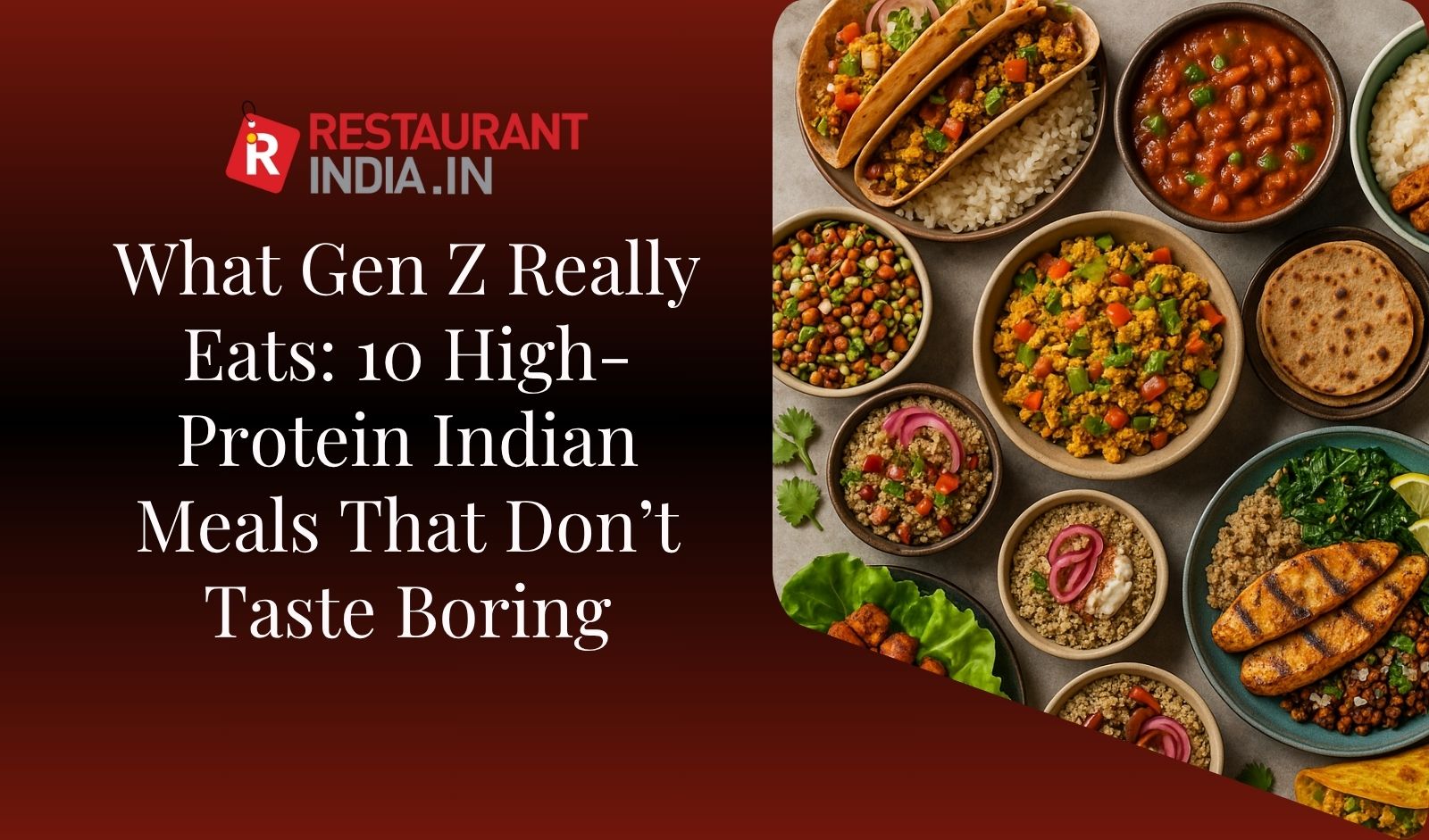 What Gen Z Really Eats: 10 High-Protein Indian Meals That Don’t Taste Boring