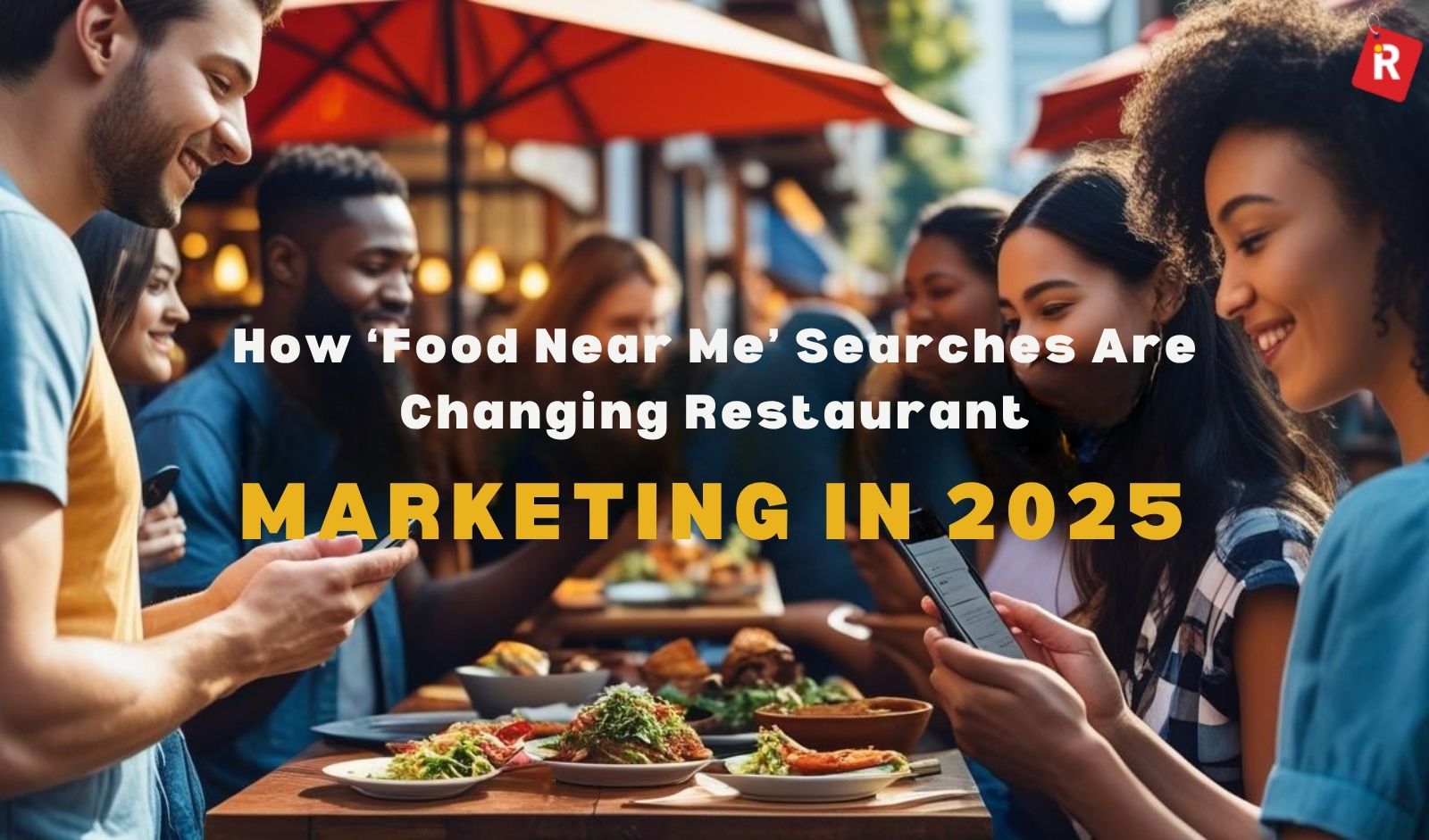 How ‘Food Near Me’ Searches Are Changing Restaurant Marketing in 2025