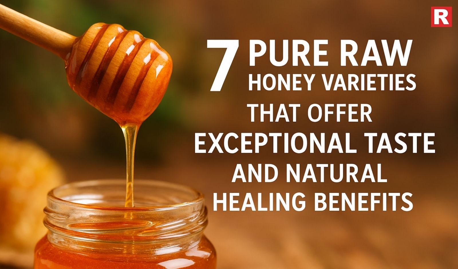 7 Pure Raw Honey Varieties That Offer Exceptional Taste and Natural Healing Benefits