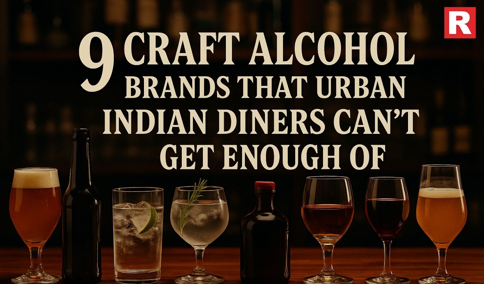 9 Craft Alcohol Brands That Urban Indian Diners Can’t Get Enough Of