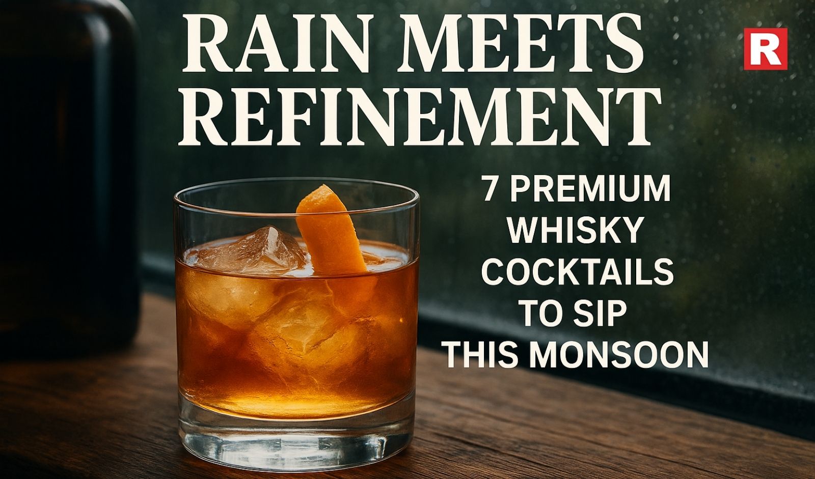 Rain Meets Refinement: 7 Premium Whisky Cocktails to Sip This Monsoon