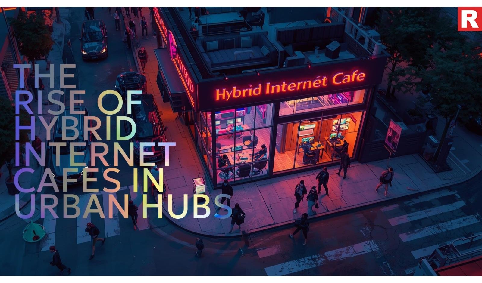 The Rise of Hybrid Internet Cafes in Urban Hubs