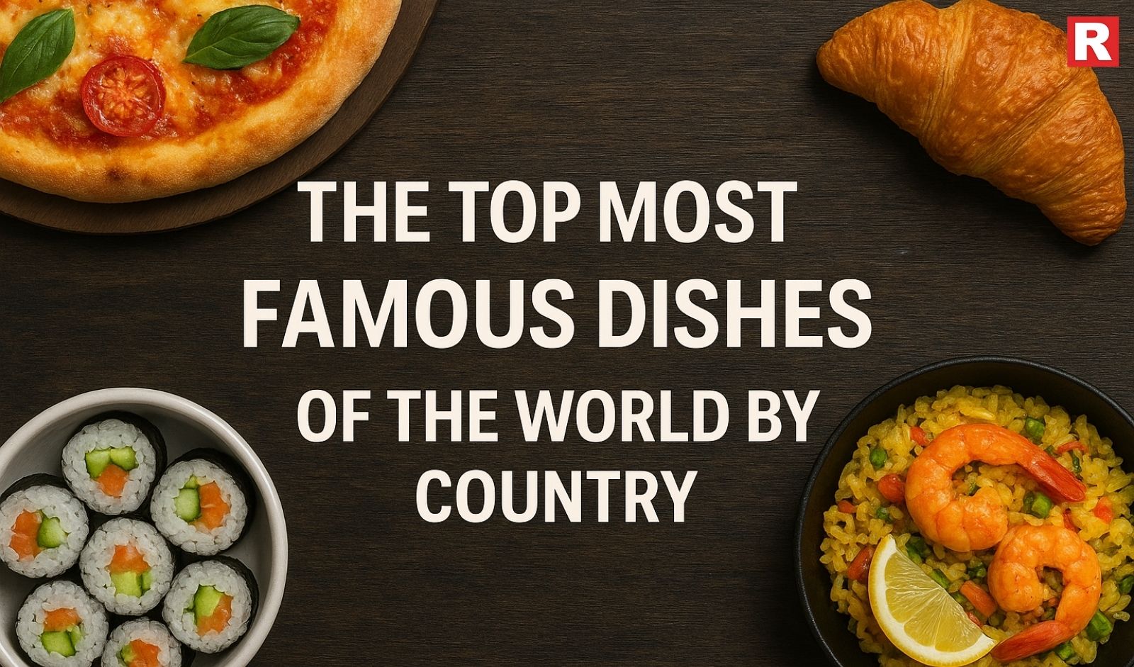 The Top Most Famous Dishes of the World by Country