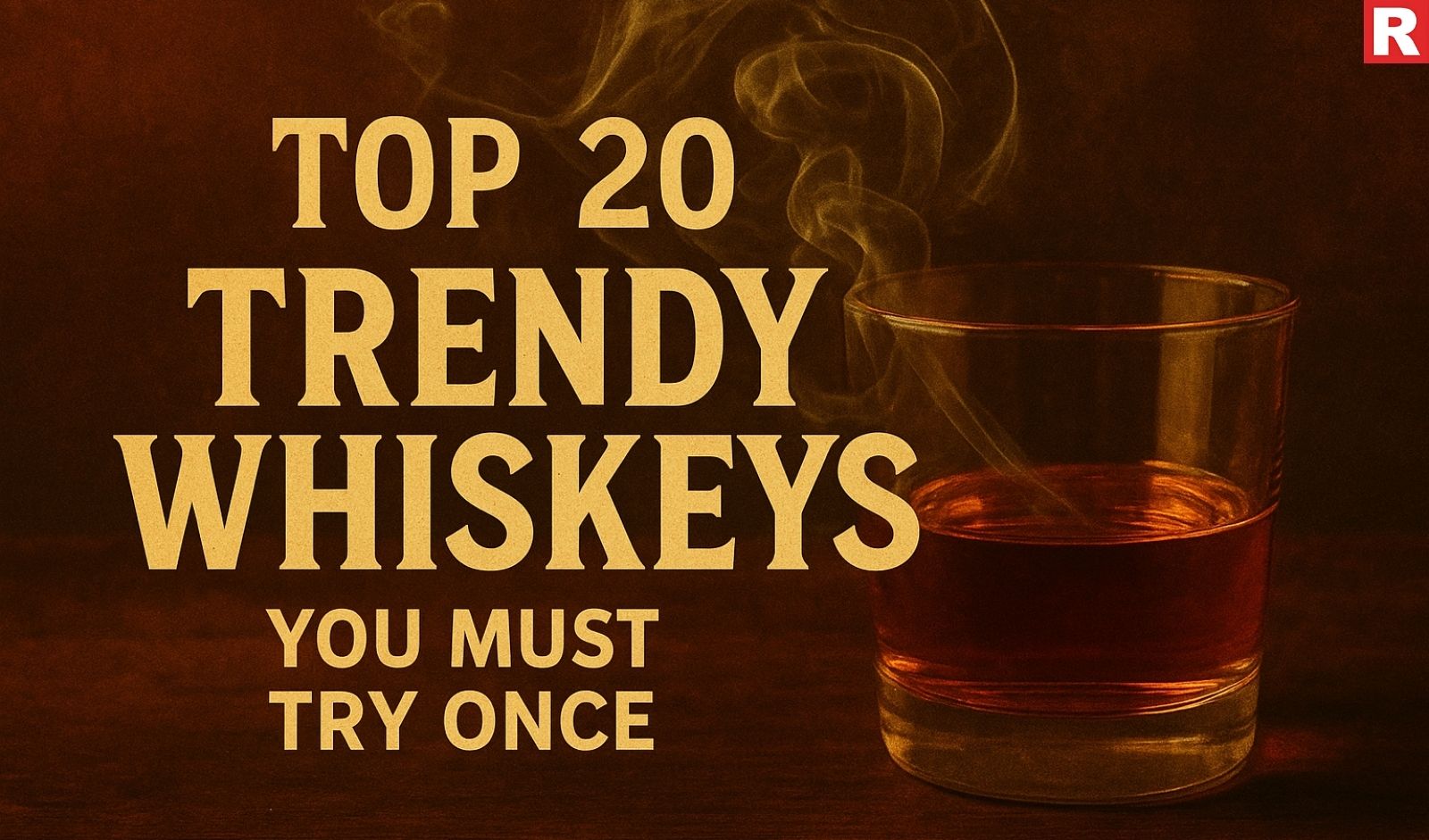 Top 20 Trendy Whiskeys You Must Try Once