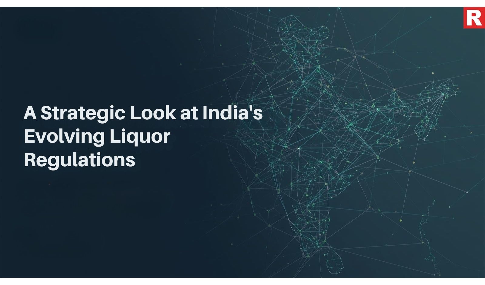 A Strategic Look at India's Evolving Liquor Regulations