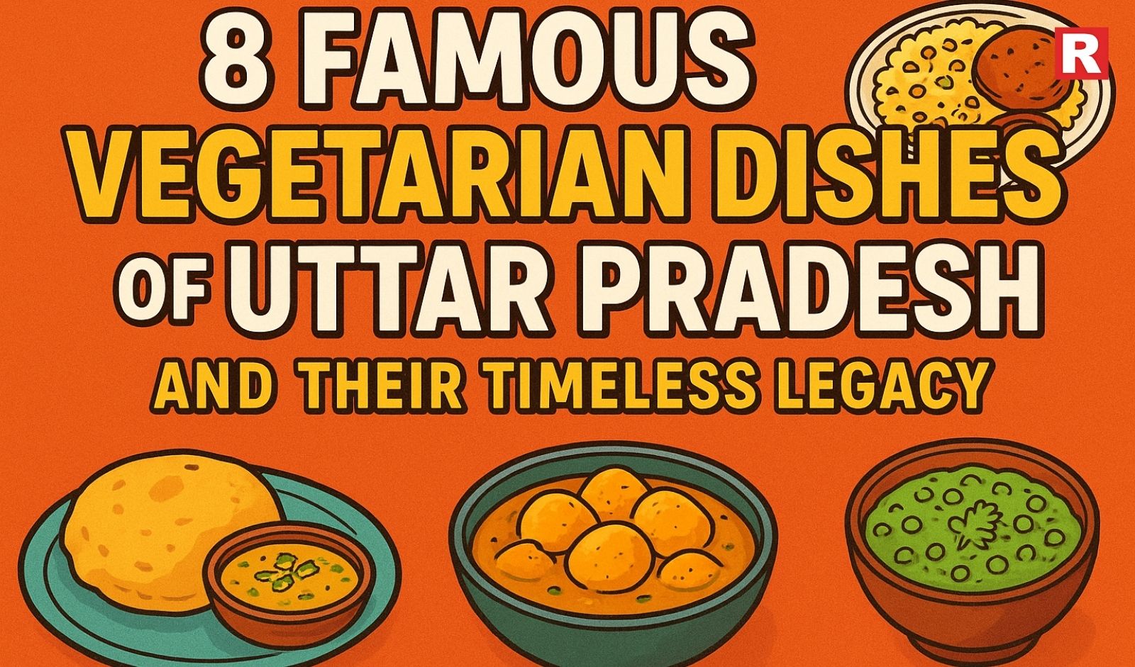8 Famous Vegetarian Dishes of Uttar Pradesh and Their Timeless Legacy