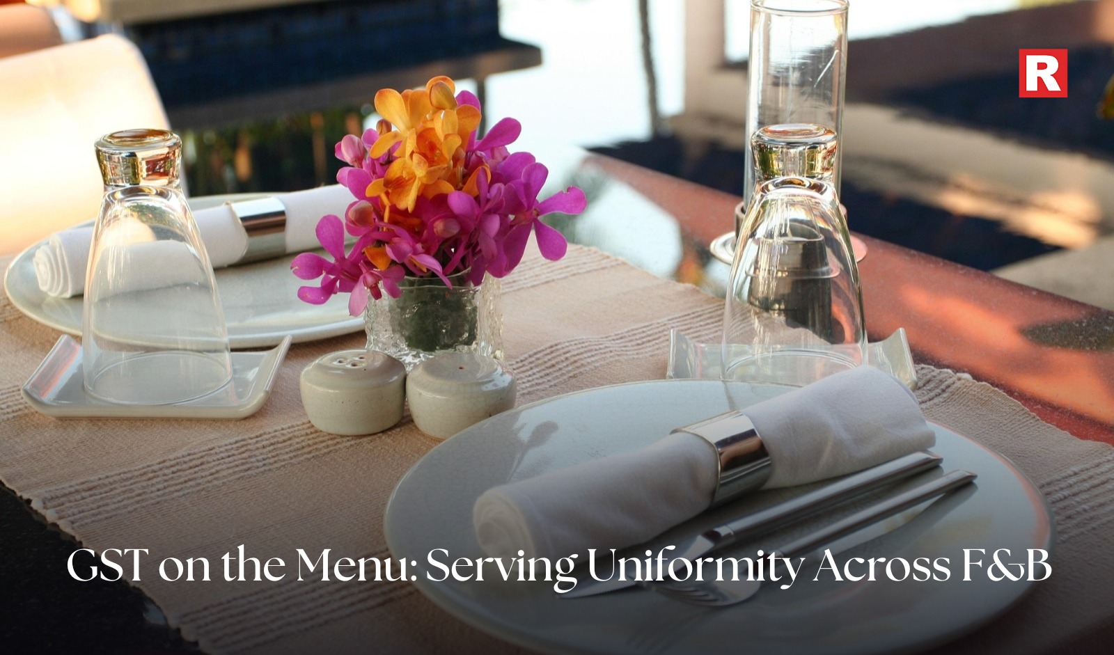 GST on the Menu: Serving Uniformity Across F&B