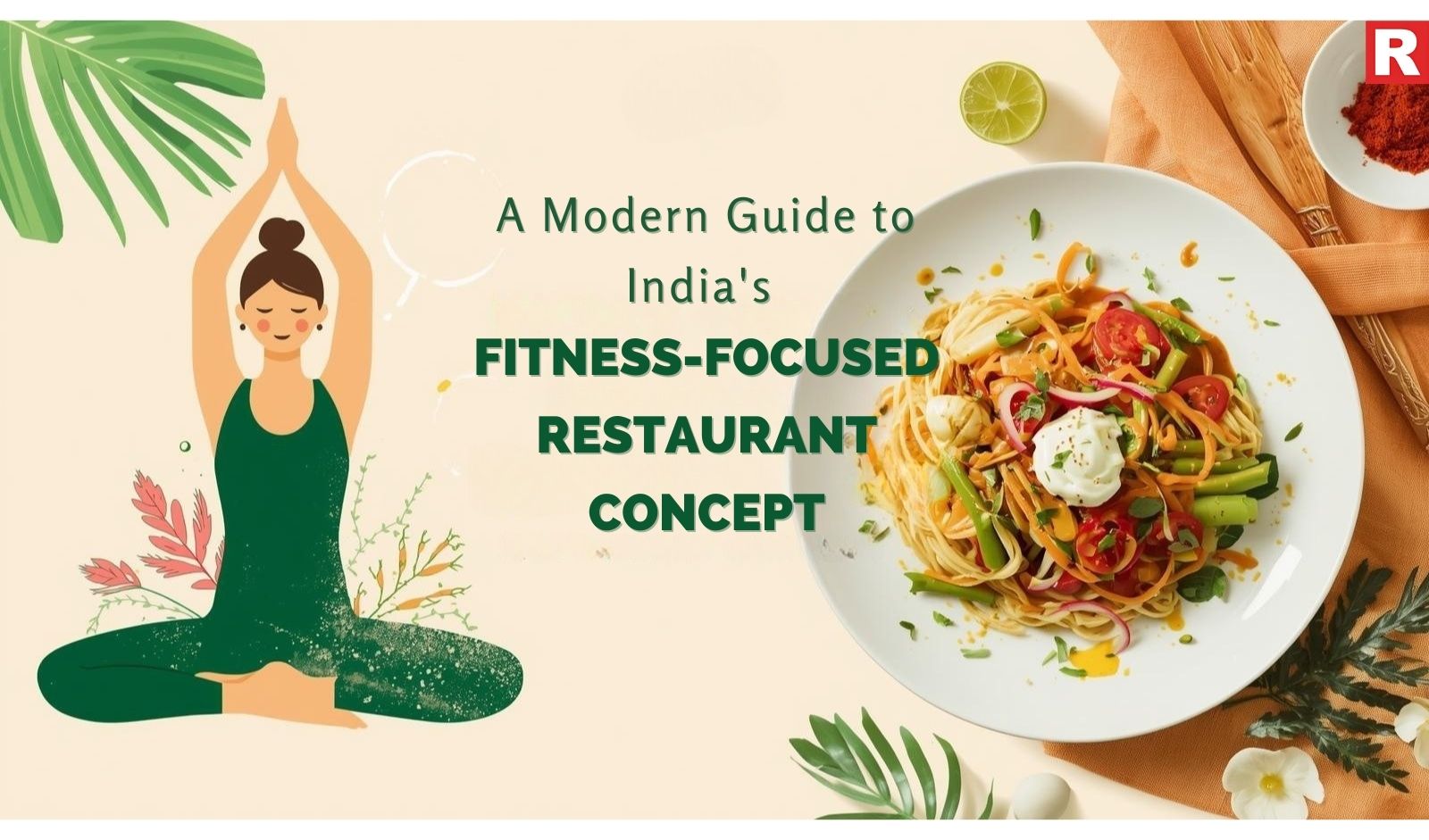 A Modern Guide to India's Fitness-Focused Restaurant Concept