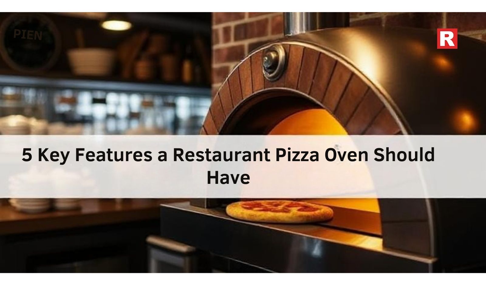 5 Key Features a Restaurant Pizza Oven Should Have 