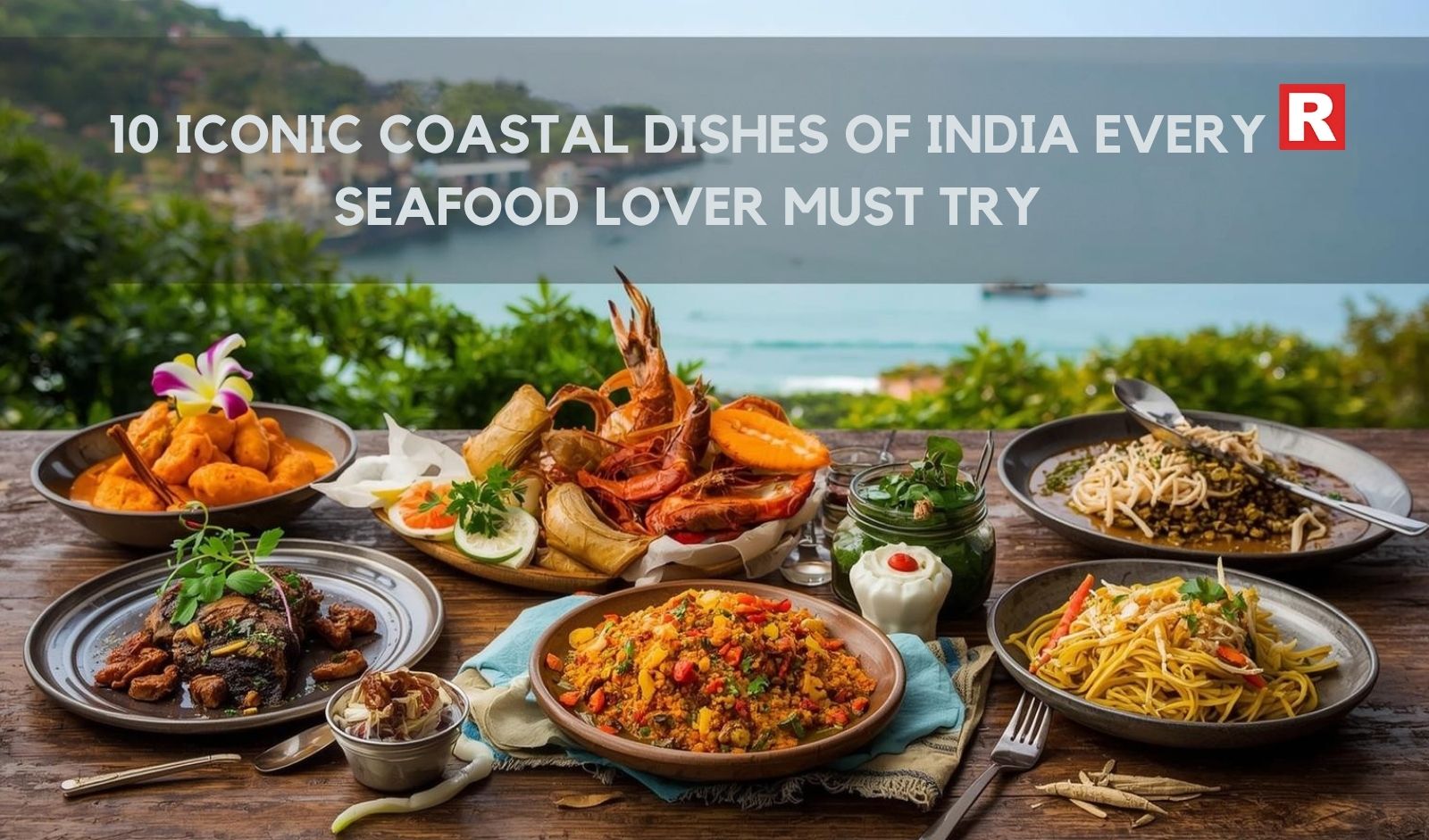 10 Iconic Coastal Dishes of India Every Seafood Lover Must Try