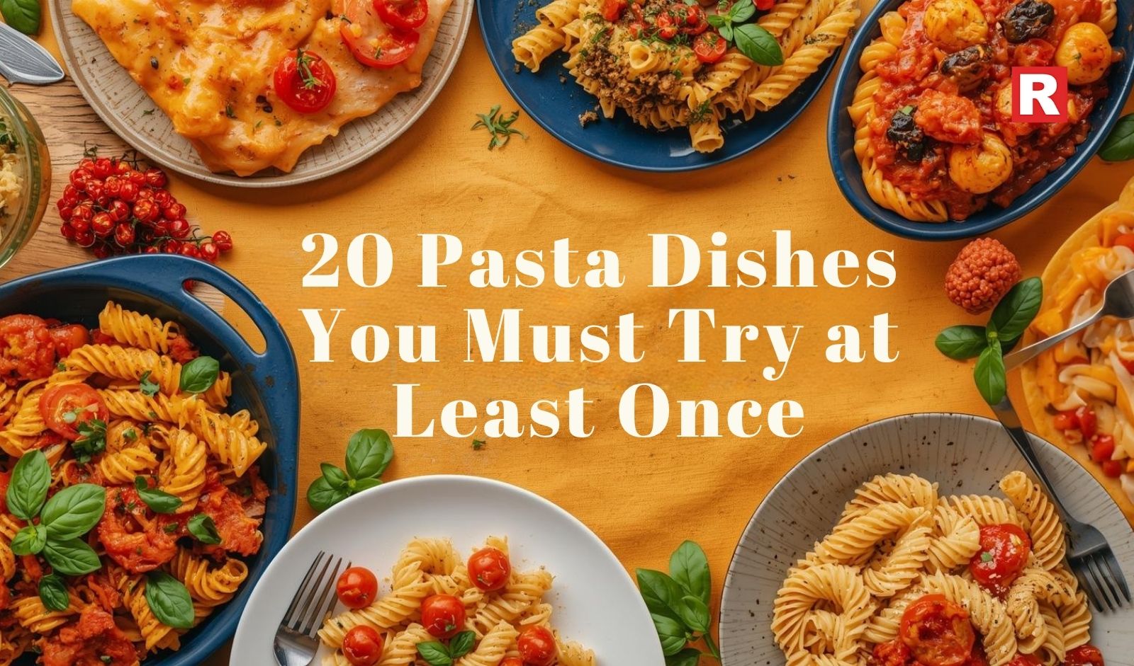 20 Pasta Dishes You Must Try at Least Once