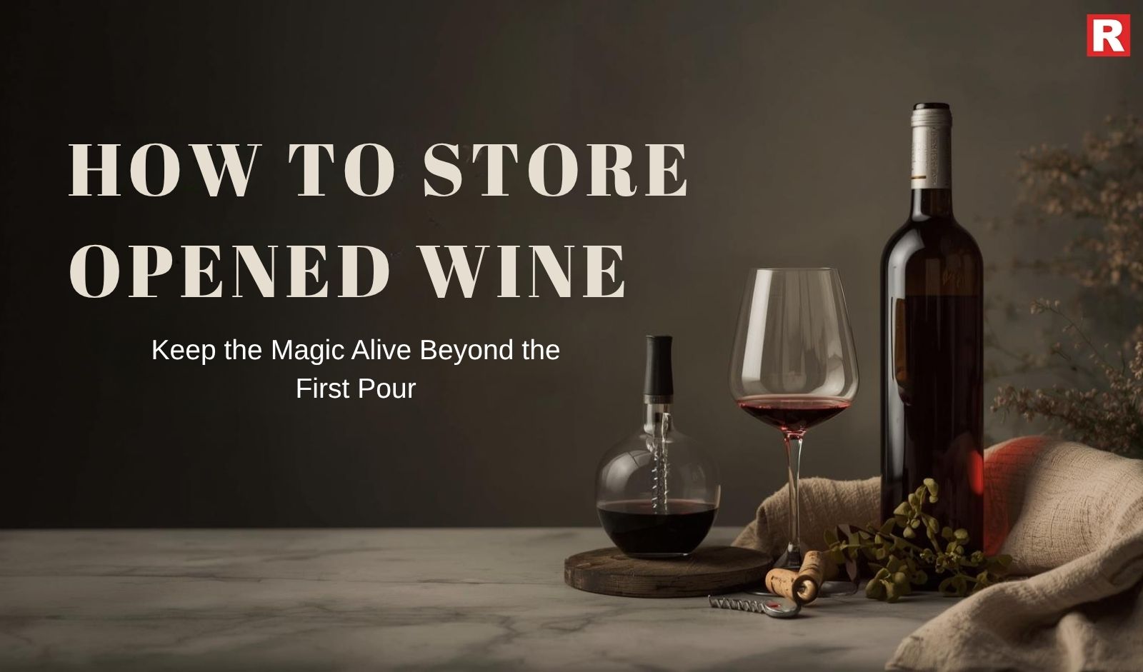 How to Store Opened Wine—Keep the Magic Alive Beyond the First Pour