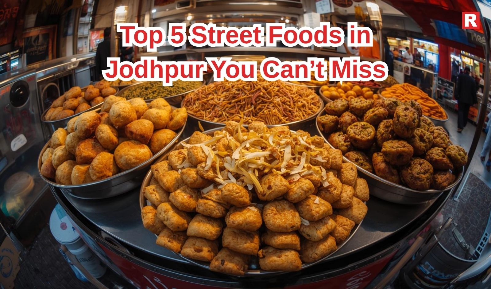 Top 5 Street Foods in Jodhpur You Can’t Miss