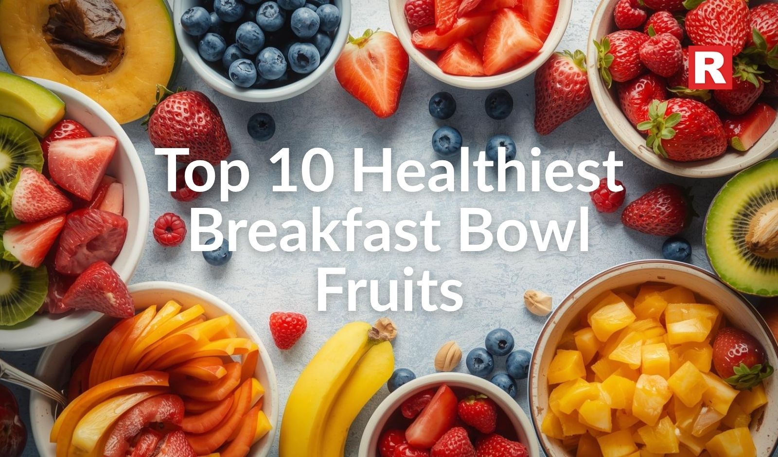 Top 10 Healthiest Breakfast Bowl Fruits