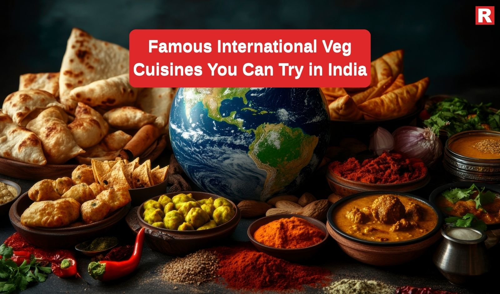8 Famous International Veg Cuisines You Can Try in India – A Global Feast for Every Vegetarian Foodie