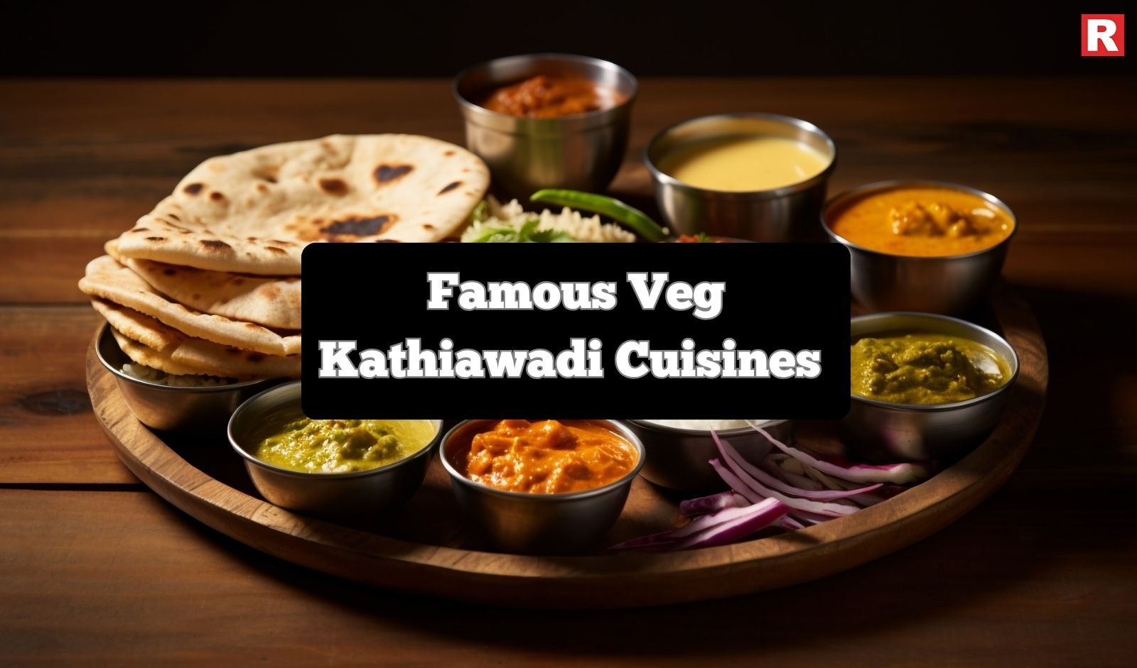 8 Famous Veg Kathiawadi Cuisines You Should Try on Your Next Visit