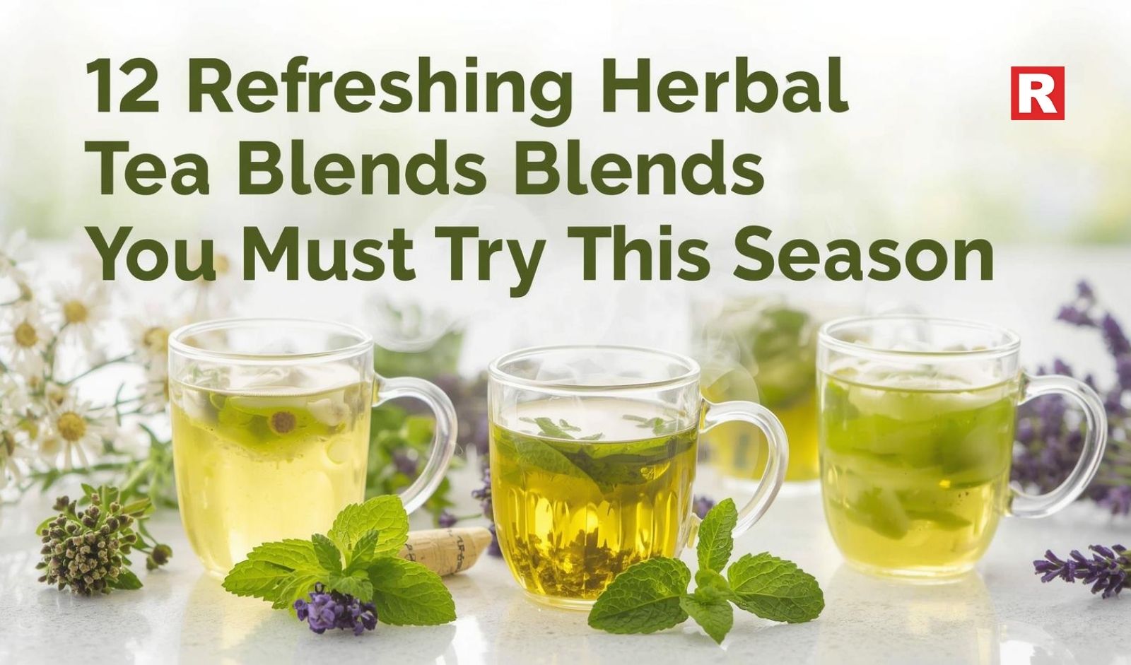 12 Refreshing Herbal Tea Blends You Must Try This Season