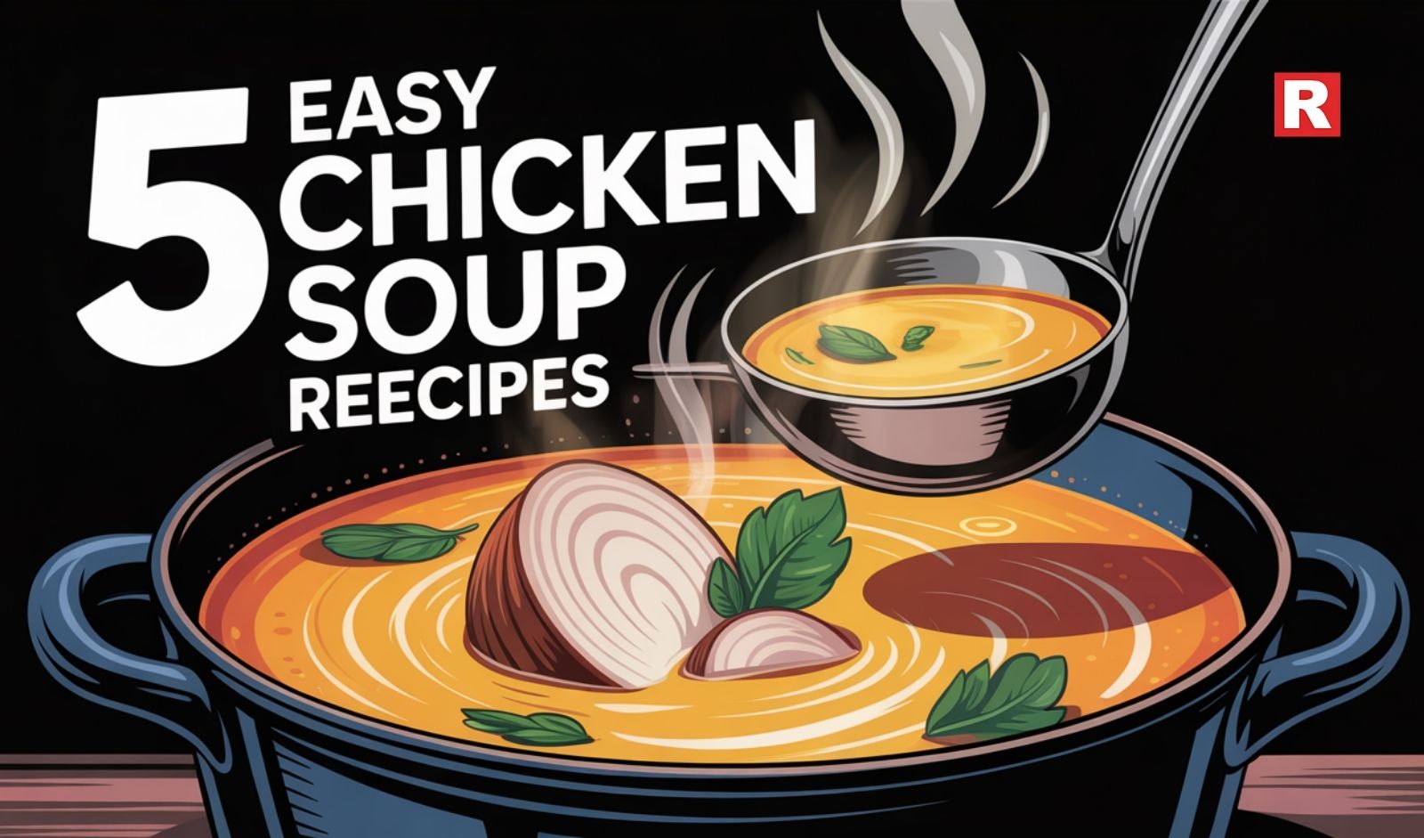 5 Easy Chicken Soup Recipes for Indian Winters