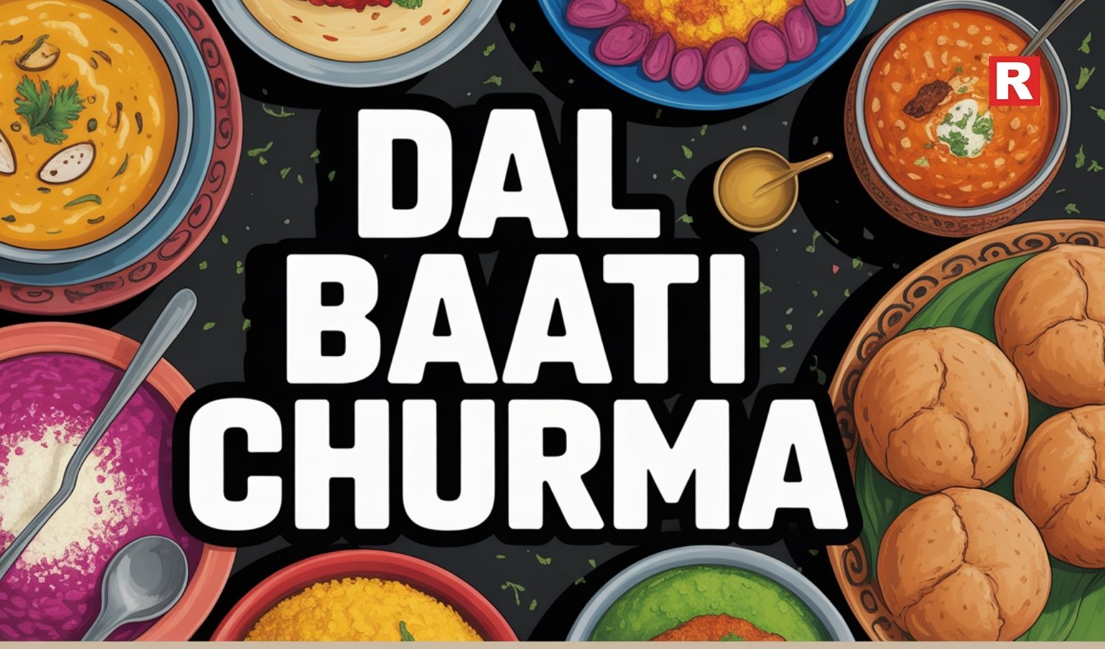 Dal Baati Churma: The Famous Comfort Dish of the Indian Subcontinent