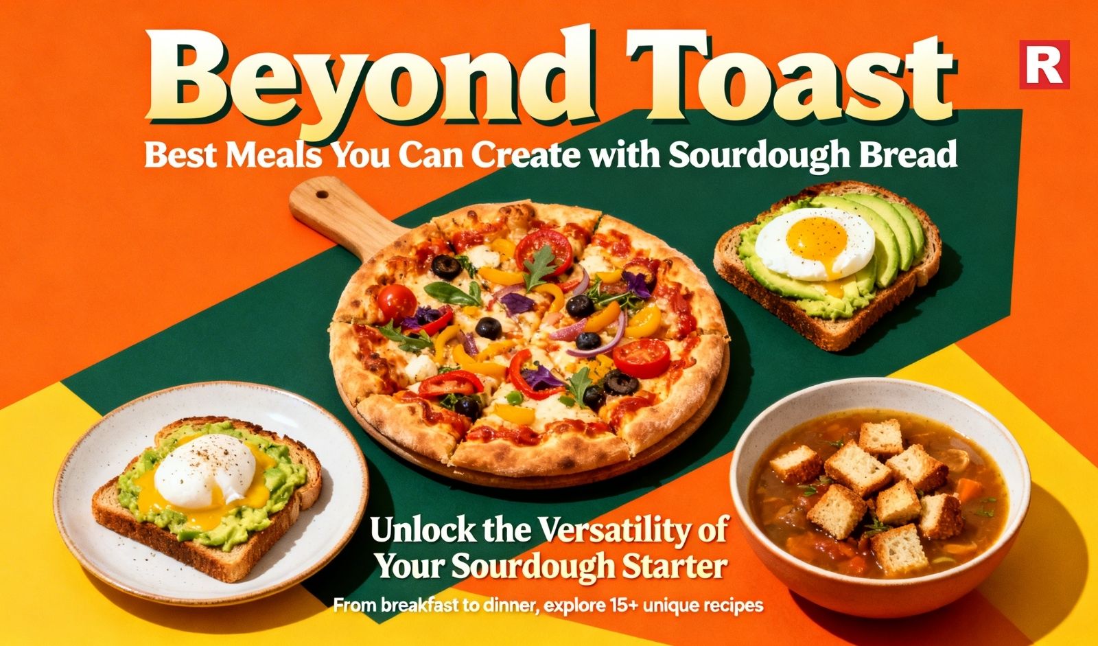 Beyond Toast: Best Meals You Can Create with Sourdough Bread