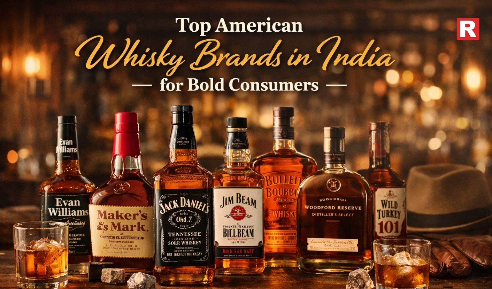 Top American Whisky Brands in India for Bold Consumers