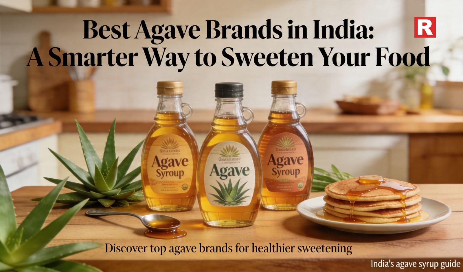 Best Agave Brands in India: A Smarter Way to Sweeten Your Food