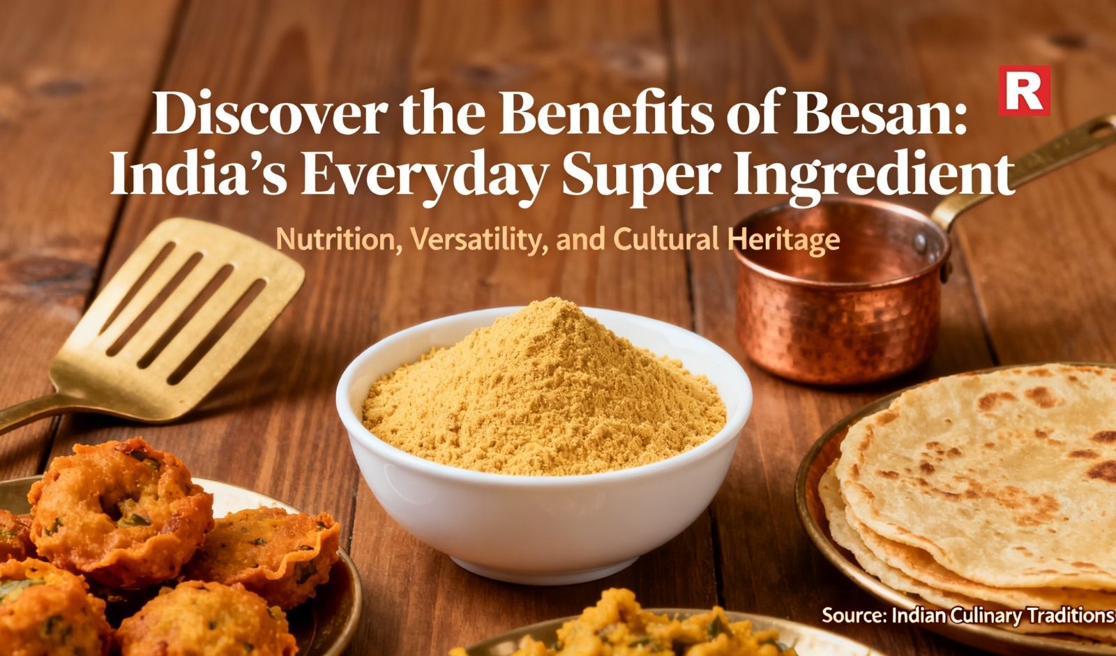 Discover the Benefits of Besan: India’s Everyday Super Ingredient