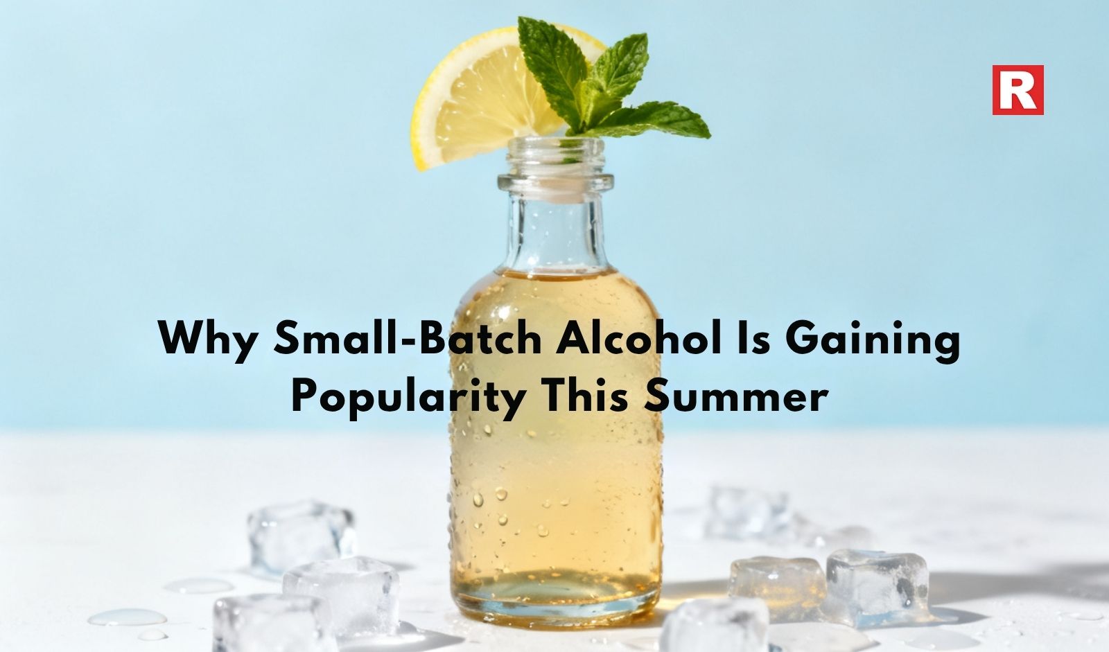 Why Small-Batch Alcohol Is Gaining Popularity This Summer