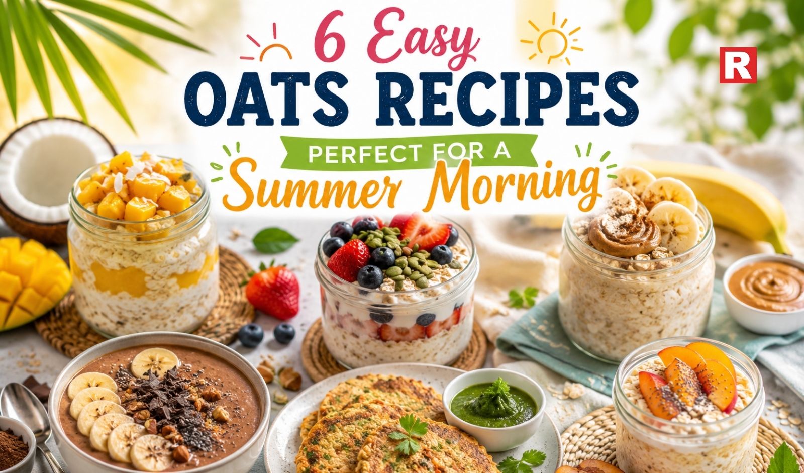 6 Easy Oats Recipes Perfect for a Summer Morning