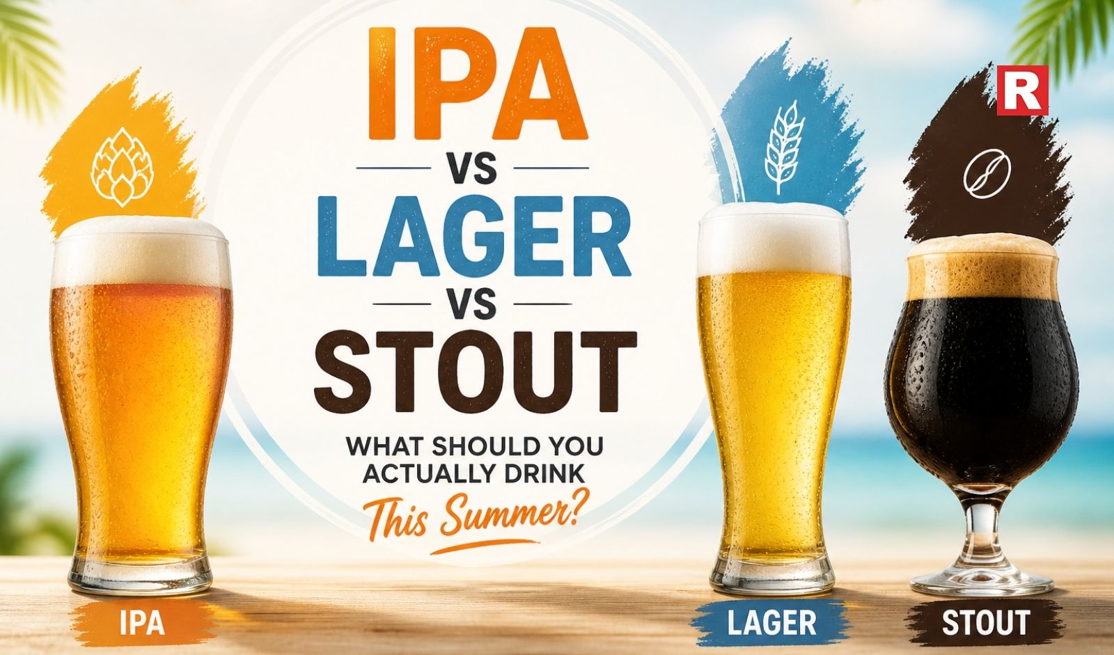 IPA vs Lager vs Stout: What Should You Actually Drink This Summer?