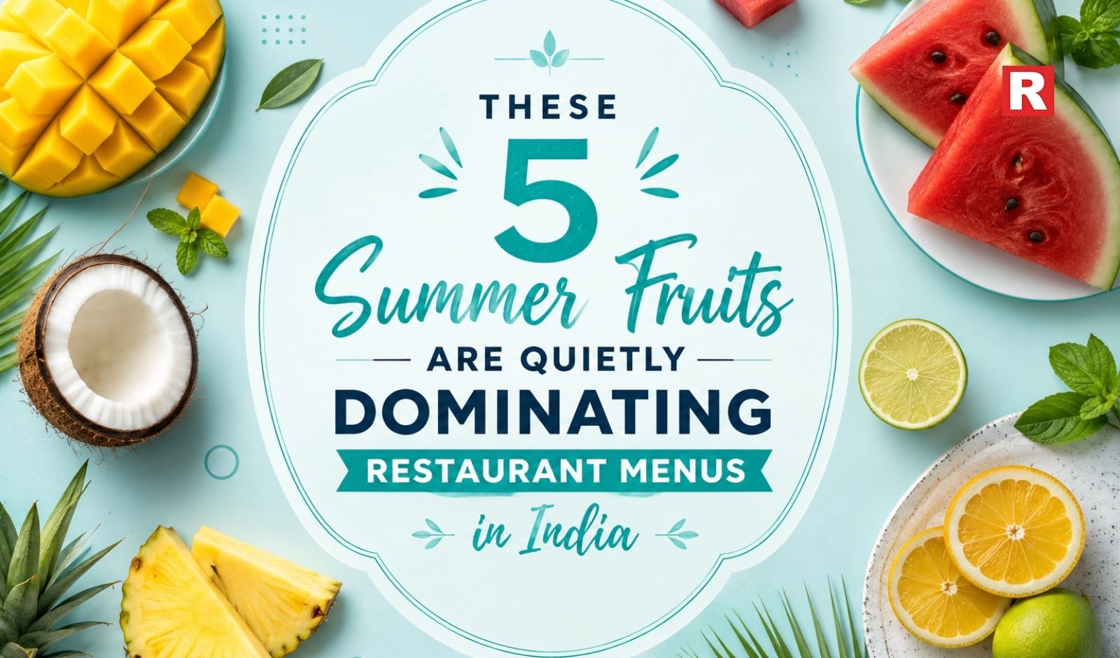 These 5 Summer Fruits Are Quietly Dominating Restaurant Menus in India
