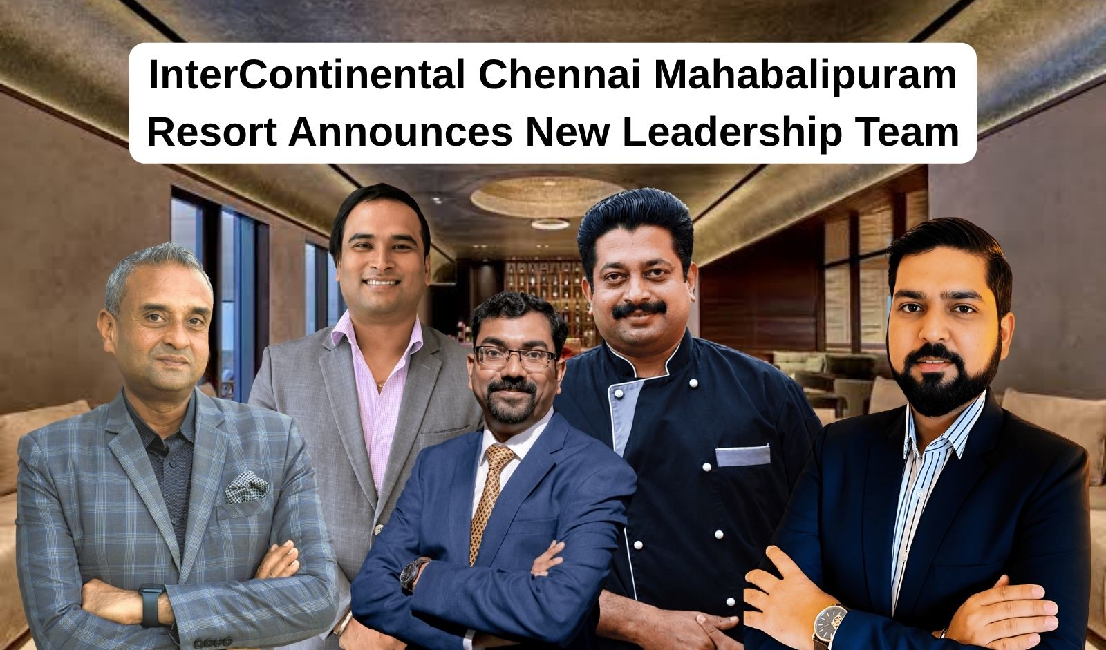 Restaurant India News: InterContinental Chennai Mahabalipuram Resort Announces New Leadership Team