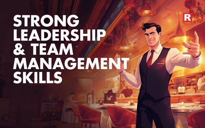 3. Strong Leadership & Team Management Skills