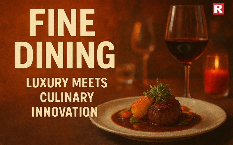 Fine Dining: Luxury Meets Culinary Innovation