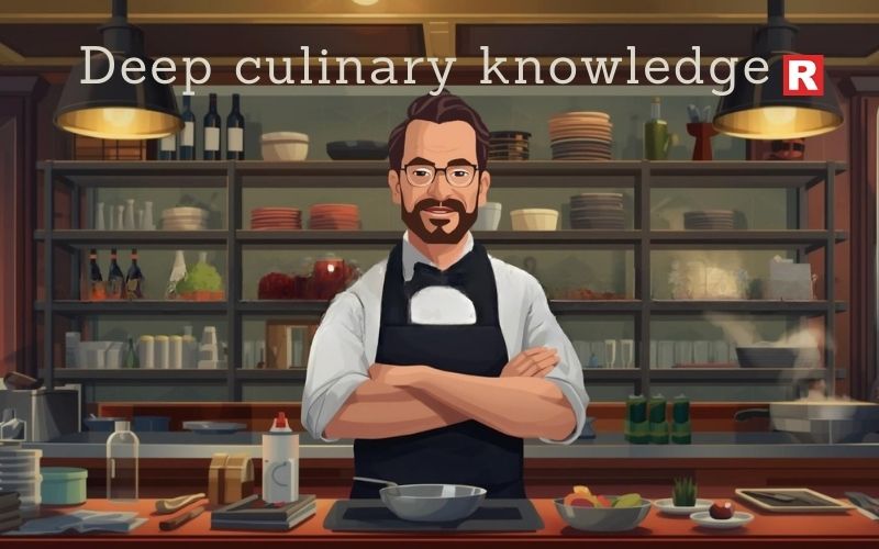 4. Deep Culinary Knowledge & Innovation