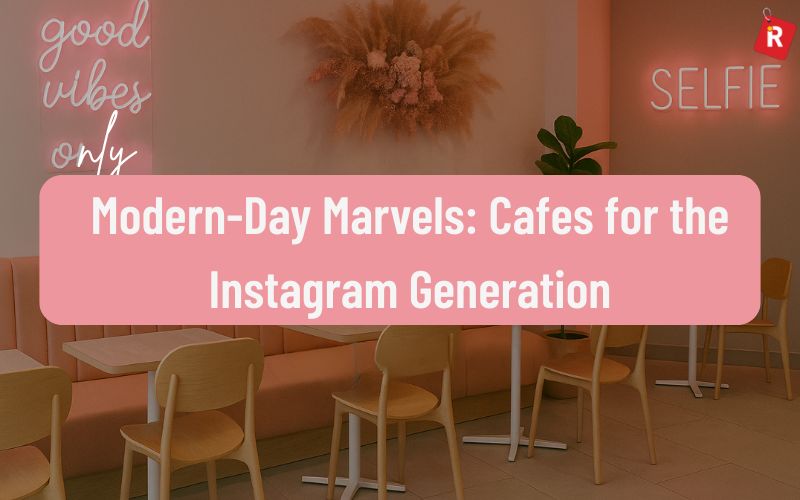 Modern-Day Marvels: Cafes for the Instagram Generation
