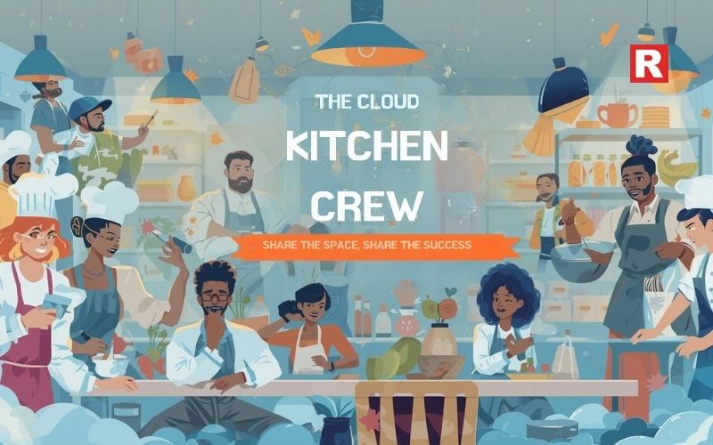 1. The Cloud Kitchen Crew: Share the Space, Share the Success