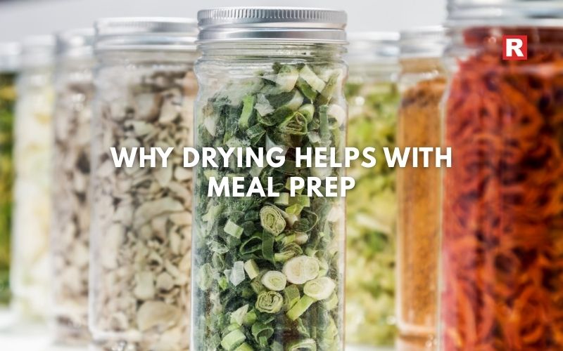 Why Drying Helps with Meal Prep