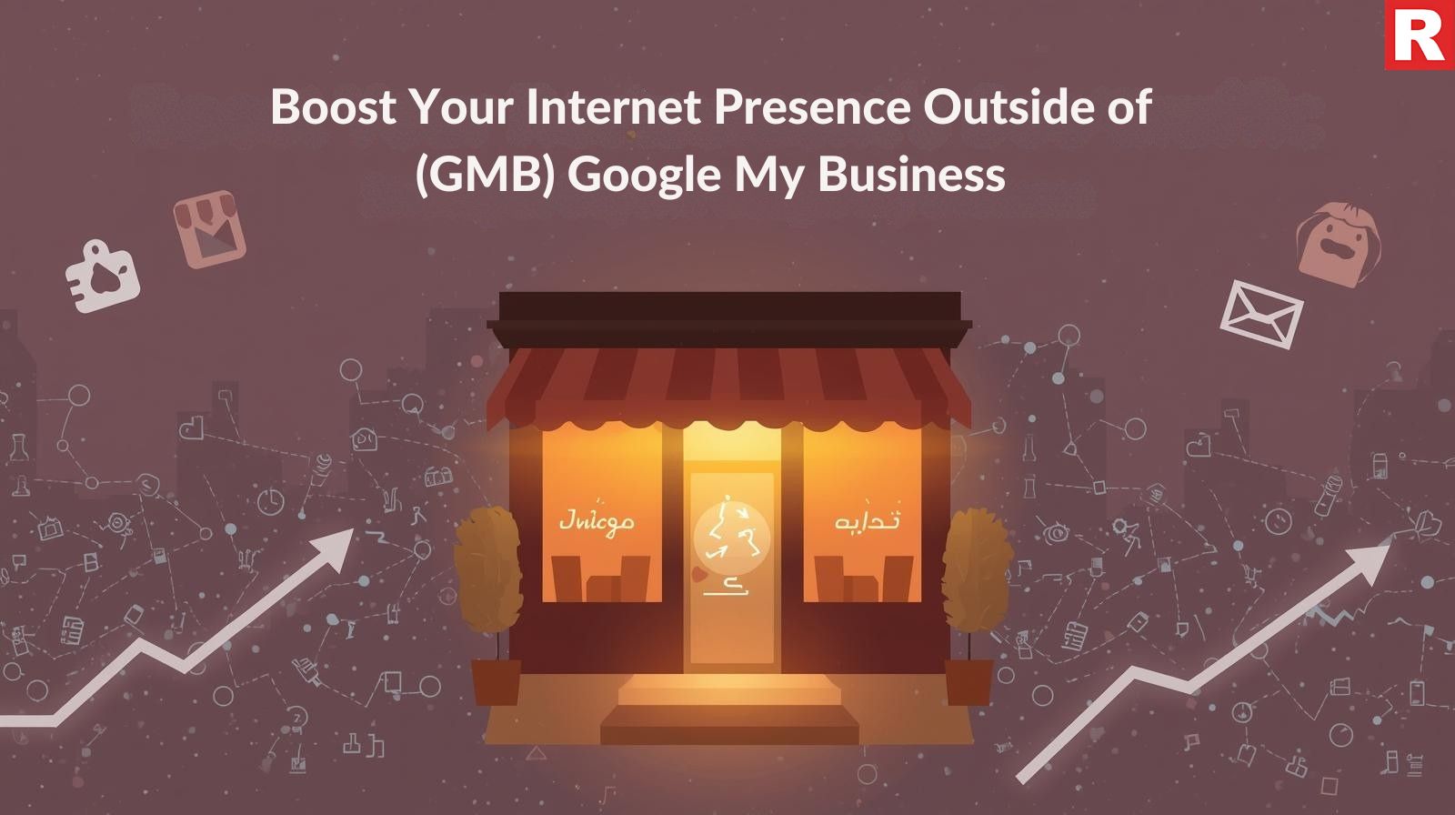 Boost Your Internet Presence Outside of (GMB) Google My Business