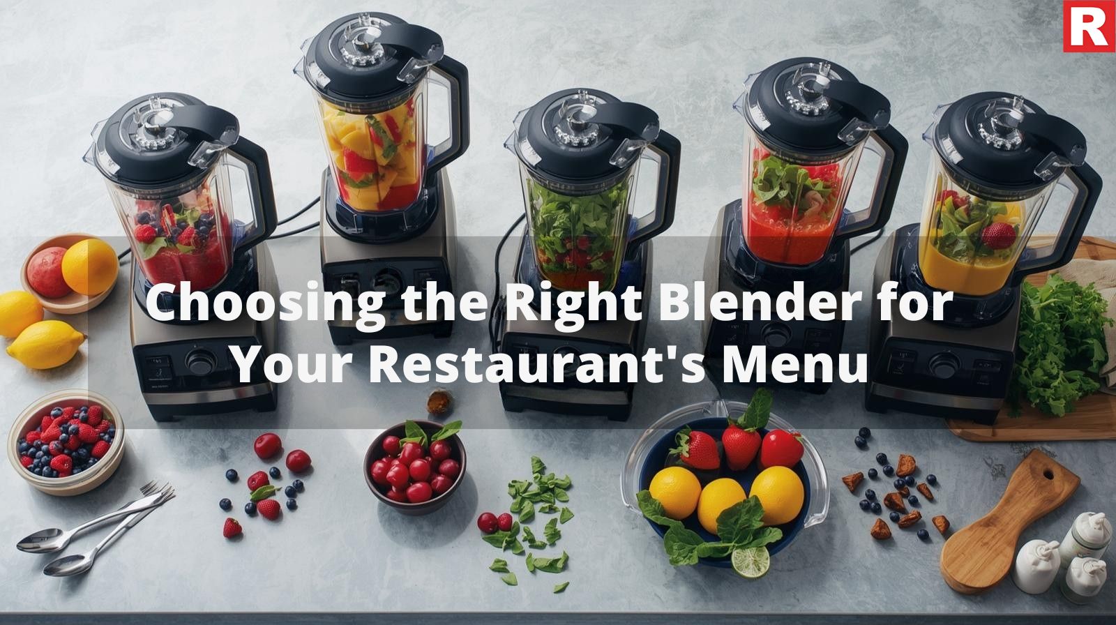 Choosing the Right Blender for Your Restaurant's Menu