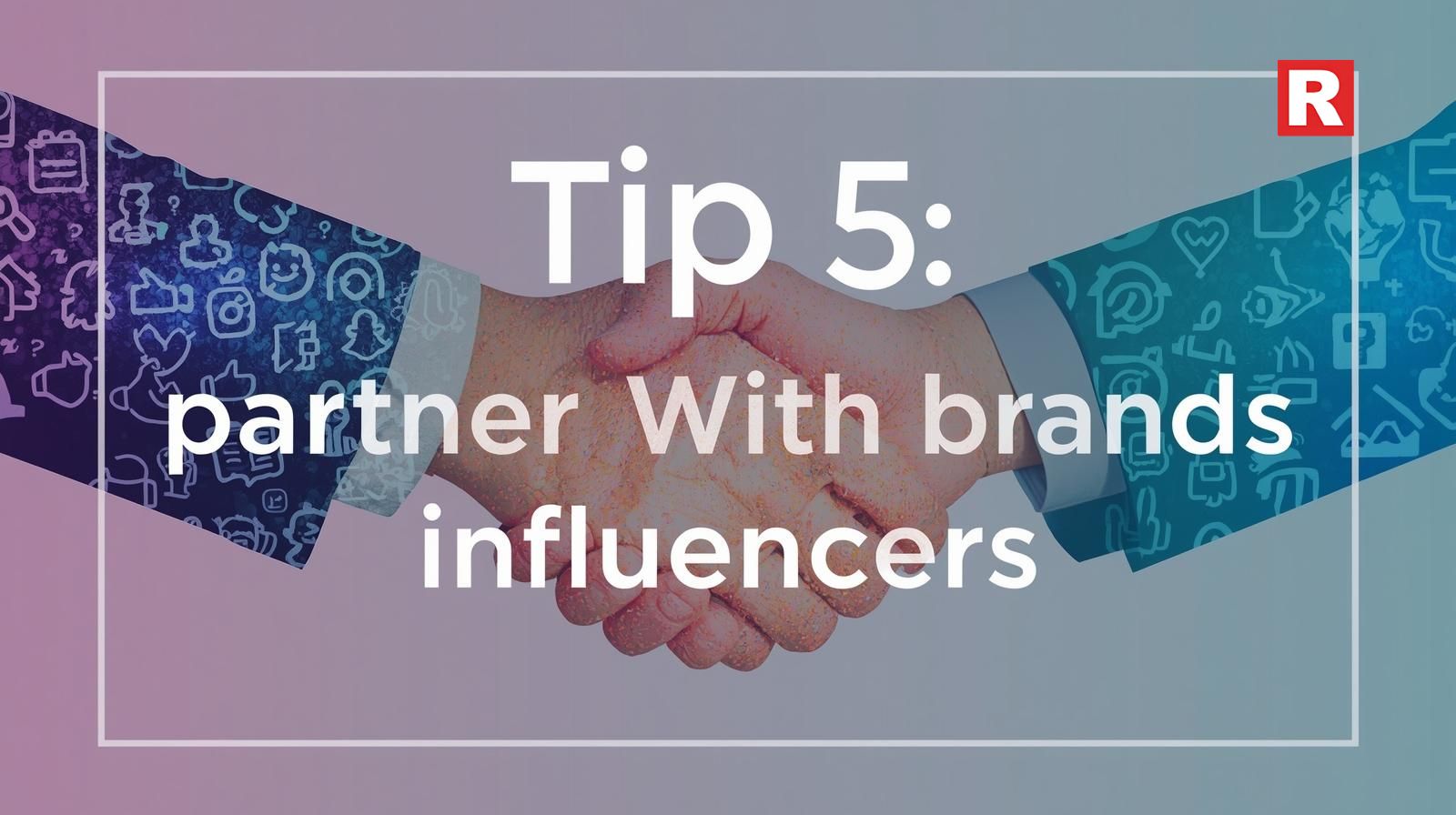 Tip 5: Partner with Brands and Influencers