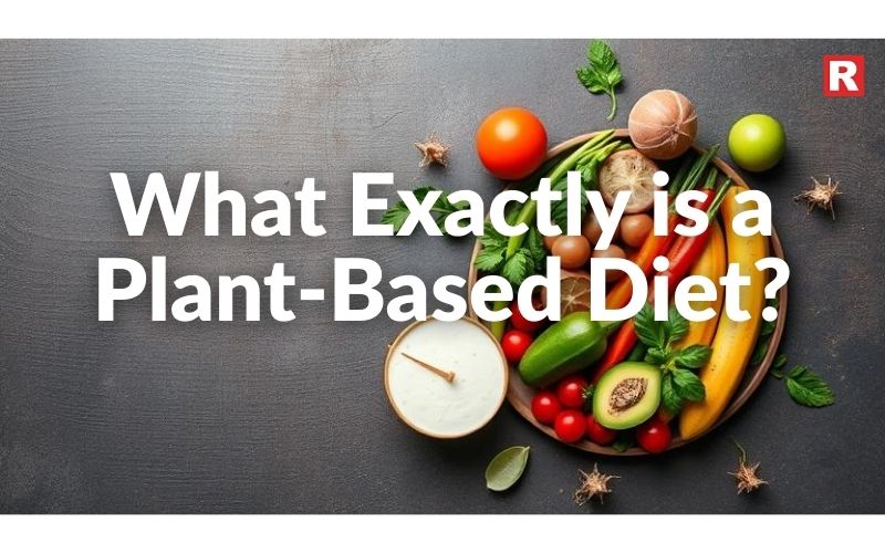 What Exactly is a Plant-Based Diet?