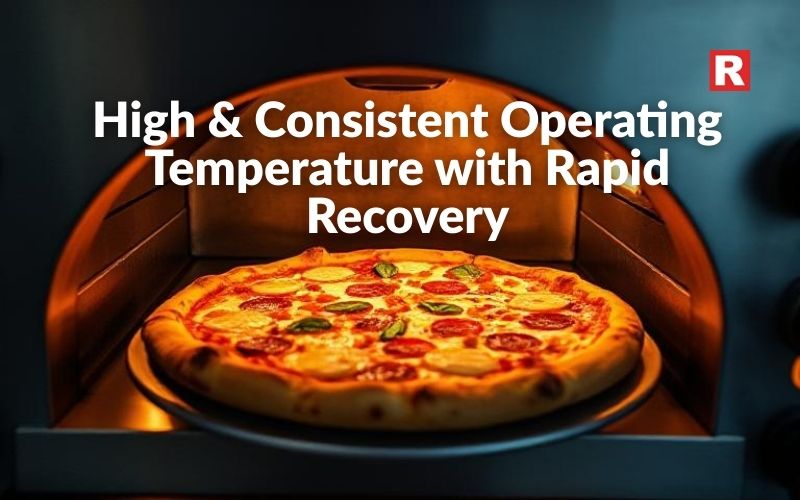 High & Consistent Operating Temperature with Rapid Recovery