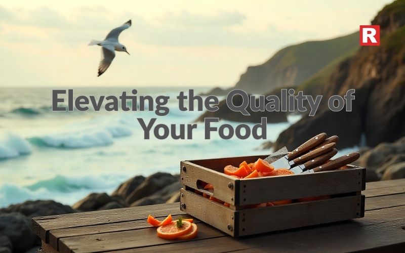 Elevating the Quality of Your Food