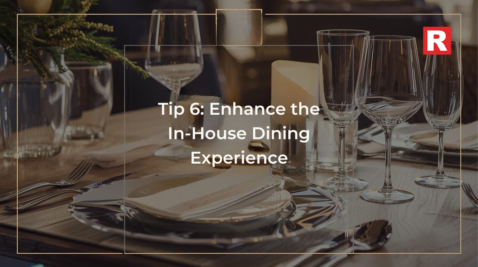 Tip 6: Enhance the In-House Dining Experience
