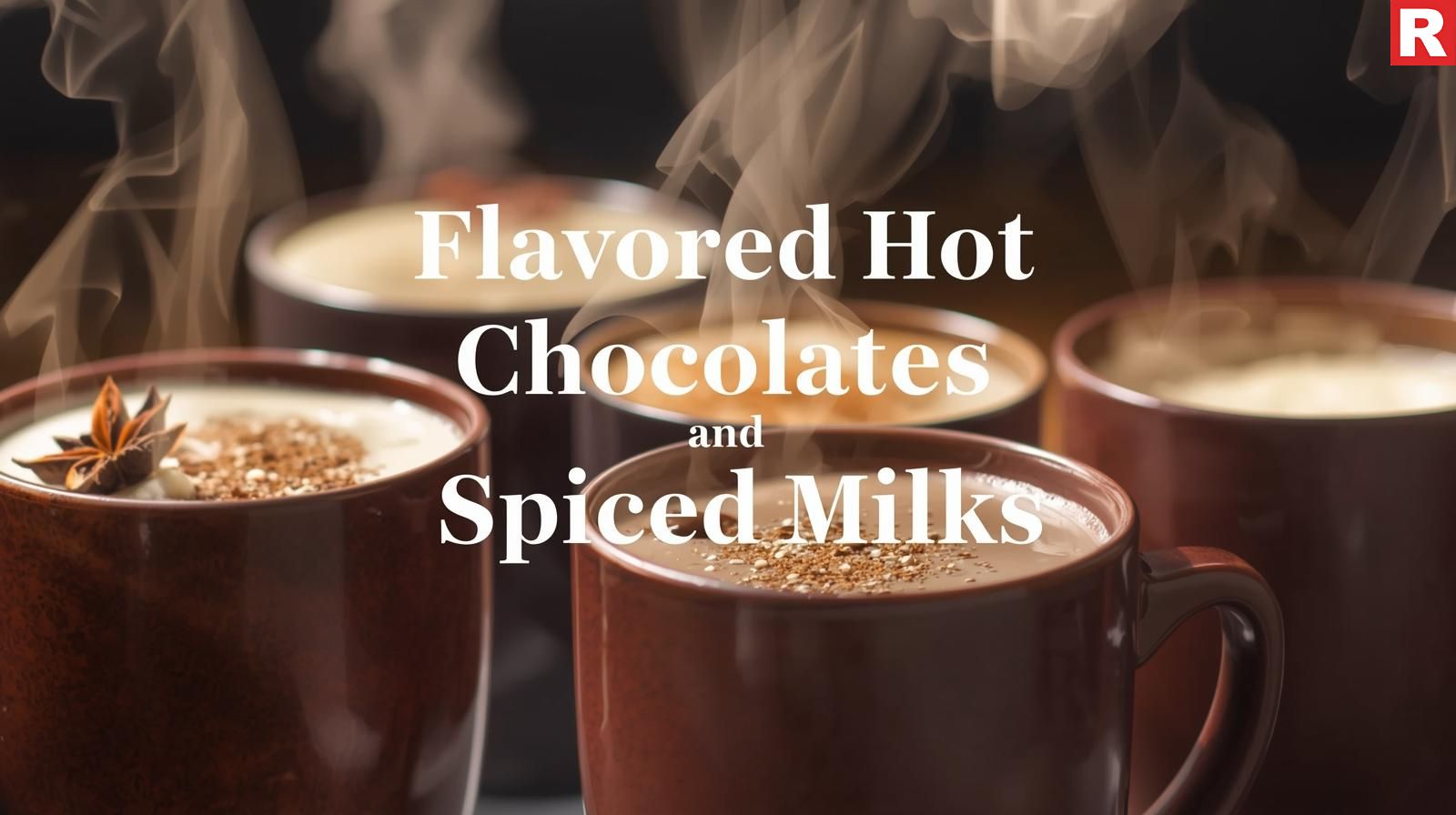  Flavored Hot Chocolates and Spiced Milks