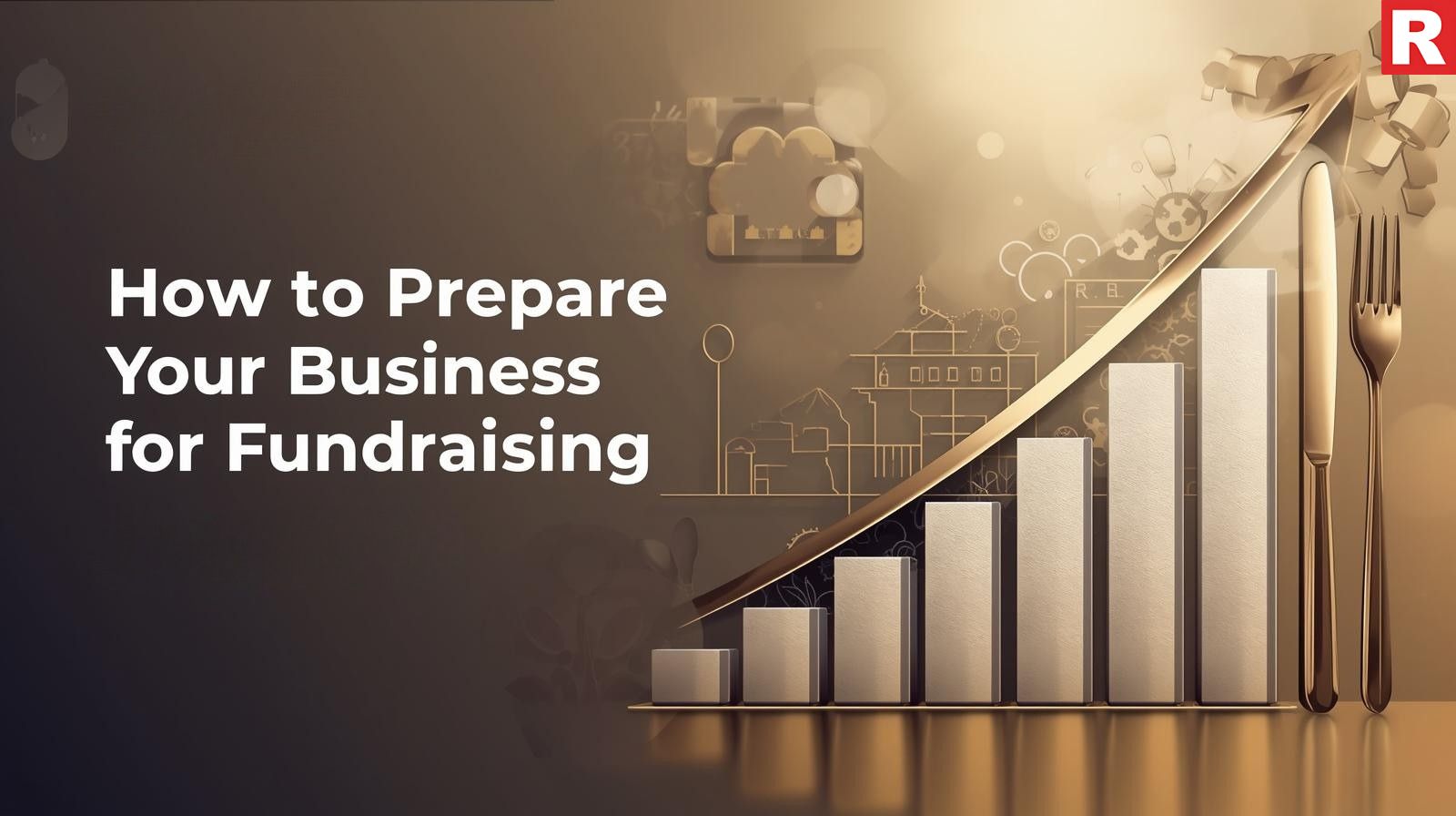 How to Prepare Your Business for Fundraising