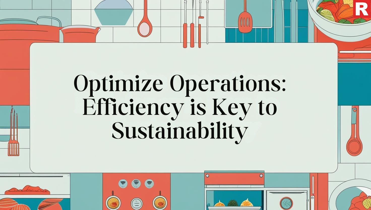3. Optimize Operations: Efficiency is Key to Sustainability