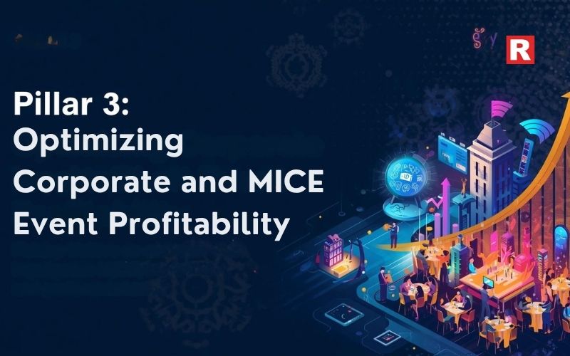 Pillar 3: Optimizing Corporate and MICE Event Profitability